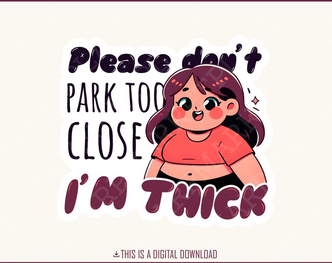 Don't Park Too Close I'm Thick PNG, Funny Car Decal, Car Window Sticker, Car Accessories, Car Decor, Bumper Sticker, Instant Download