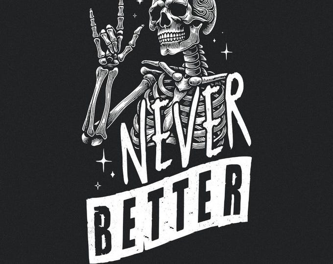 Never Better Skeleton PNG, Funny Skeleton Halloween, Skeleton PNG, Halloween PNG, Skeleton Halloween, Never Better, Halloween Skeleton
