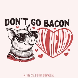 Don't go Bacon My Heart PNG, Design en sublimation de la Saint-Valentin, chemise drôle de la Saint-Valentin PNG, conception de cochon mignon, cadeau pour elle téléchargement PNG
