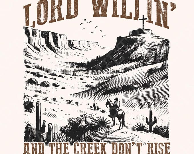 Lord Willin' and the Creek Don't Rise PNG, Christian PNG, Western Png Designs, Inspirational Faith, God Quote, Faith png, Bible Verse