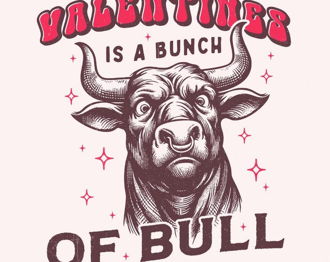 Valentines Is a Bunch of Bull PNG, Funny Valentines Design, Western Sublimation, Digital Download, Anti Valentines, Distressed Valentines