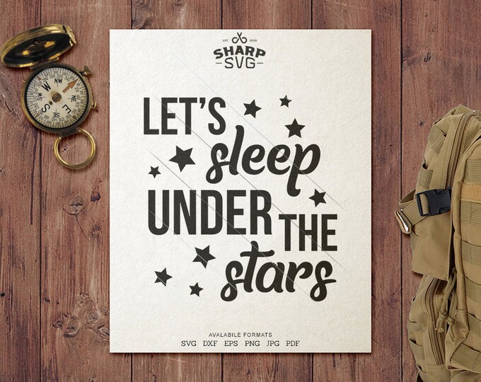 Let's sleep under Stars SVG - Camping SVG - Quotes / Sayings - Camping Life svg - Cutting files / cut files - For Cricut, Silhouette