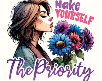 Make Yourself the Priority PNG Design, Shirt Png, T Shirt Png Designs, Sublimation for T-shirts, Woman Png Sublimation, Cute T Shirt Design