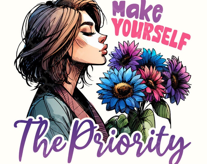 Make Yourself the Priority PNG Design, Shirt Png, T Shirt Png Designs, Sublimation for T-shirts, Woman Png Sublimation, Cute T Shirt Design