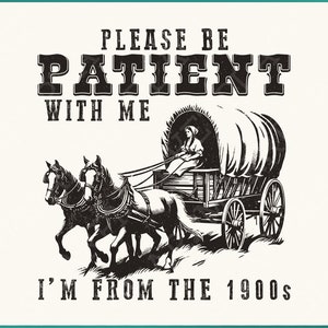 Soyez patient avec moi PNG, Je viens des années 1900, humour rétro pour adultes, citations drôles pour la fête des pères, motifs rétro et sublimation des années 90
