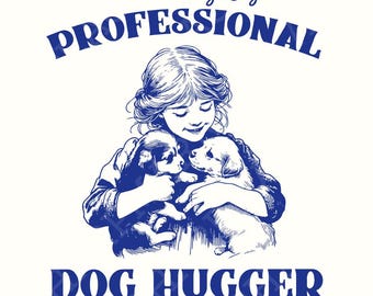 Cute Animal Sayings, Dog Hugger png, Sublimation Designs, Dog PNG, PNG Files, Hug a Dog png, Professional Dog, Love Dogs, Trendy Files