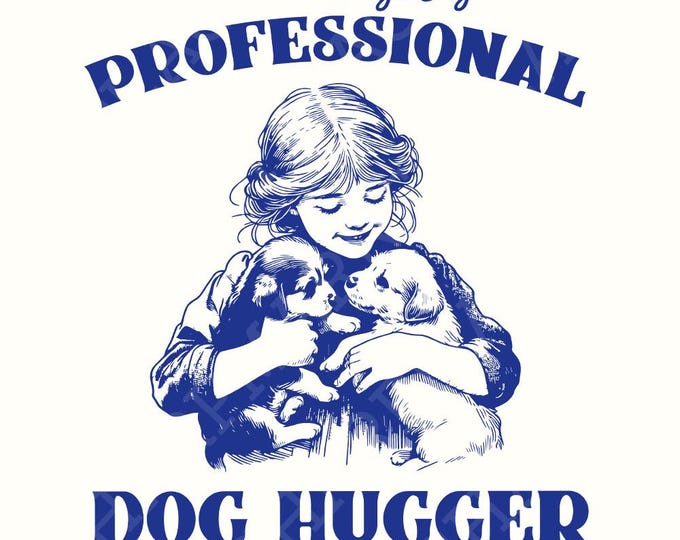 Cute Animal Sayings, Dog Hugger png, Sublimation Designs, Dog PNG, PNG Files, Hug a Dog png, Professional Dog, Love Dogs, Trendy Files