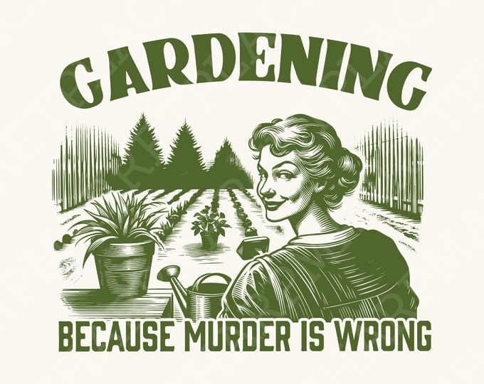 Gardening Because Murder Is Wrong PNG, Trendy Vintage Retro Gardening Design, Funny Garden Lover, Gardening Mom, Houseplant Lover, Digital