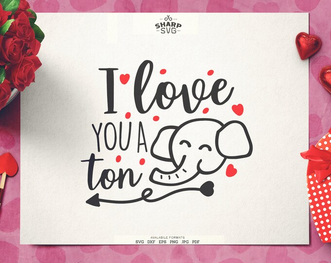 I love you a Ton SVG | Valentines Day SVG Valentine's Day Quotes SVG - Cricut svg files - Silhouette cut files - Love svg