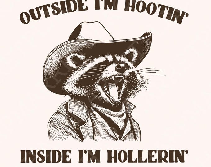 Outside I'm Hootin Inside I'm Hollerin, Funny Racoon PNG, Trash Panda, Western Cowboy Design, Sarcastic T-Shirt, Instant Download, Meme