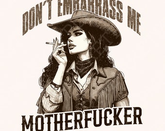 Don't Embarrass Me Png,Cowgirl Png, Western Attitude, Snarky Humor, Digital Design, Retro Style, Vintage Cowgirl