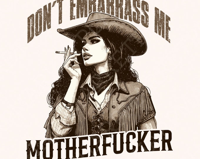 Don't Embarrass Me Png,Cowgirl Png, Western Attitude, Snarky Humor, Digital Design, Retro Style, Vintage Cowgirl