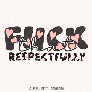 F*ck That Respectfully Adult Humor PNG, Snarky Png, Funny Png, Sublimation Design, Trendy Png, Retro Png, Mental Health Png, Trending Png