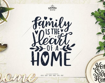 Family is the Heart of a Home SVG - Family Sayings SVG - Family Quotes SVG - Cricut Cut files - Silhouette - Laser cut