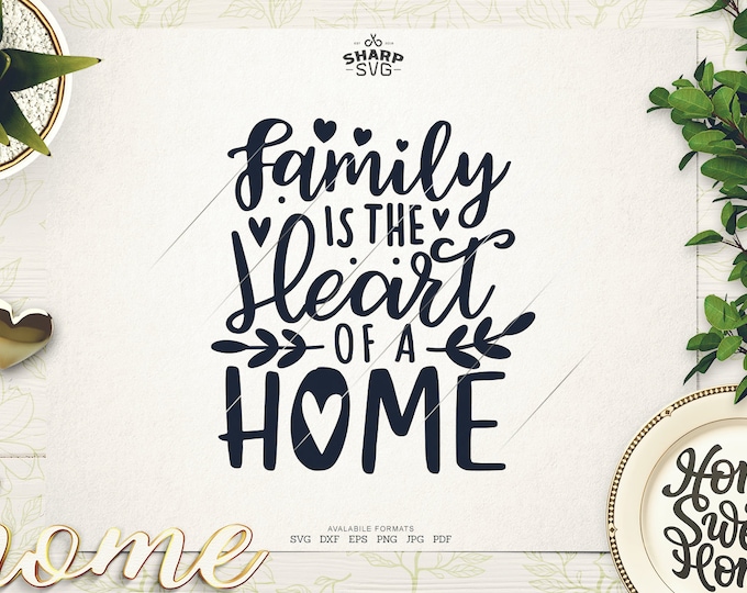 Family is the Heart of a Home SVG - Family Sayings SVG - Family Quotes SVG - Cricut Cut files - Silhouette - Laser cut