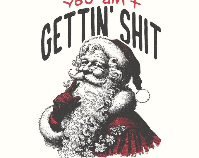 You Ain't Gettin' Shit Png, Funny Santa Claus Png, Retro Santa Claus, Trendy Christmas Png, Vintage Christmas, Santa Holiday Humor