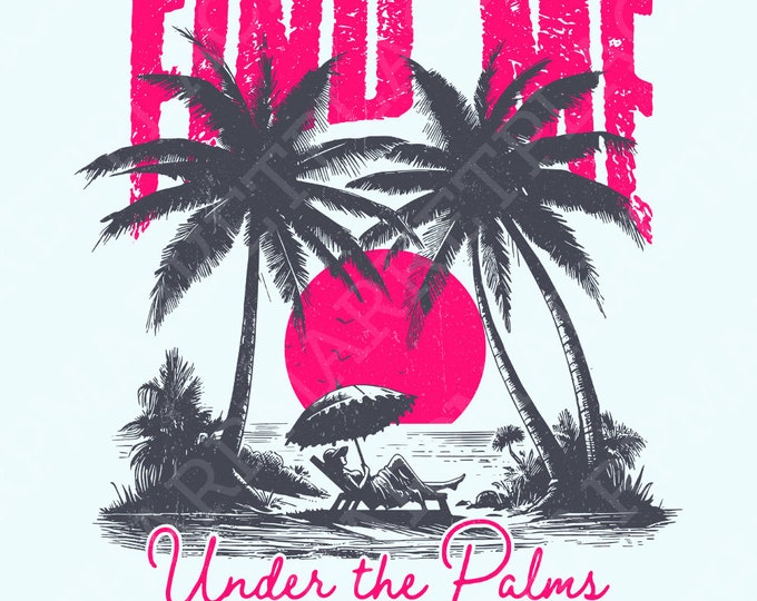 Find me under The Palms PNG, Instant Download, Printable Retro Summer Png, Vintage Summer Png, Beach Design Png, Palm Tree Png, Beach Vibes