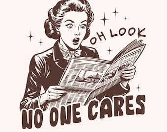 Oh Look No One Cares Png, Retro Sassy Sarcastic Png, Vintage Housewife Design, Adult Humor Digital Download, Funny Meme Graphic Tee