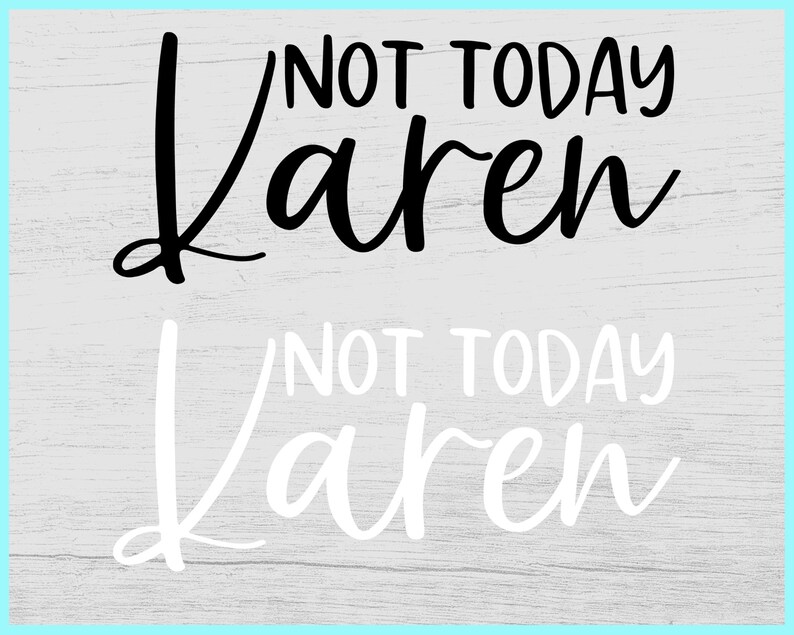 Settle down Karen svg Not today Karen svg I wish Karen would svg OK Karen svg No one cares Karen svg Calm down Karen Karen svg bundle