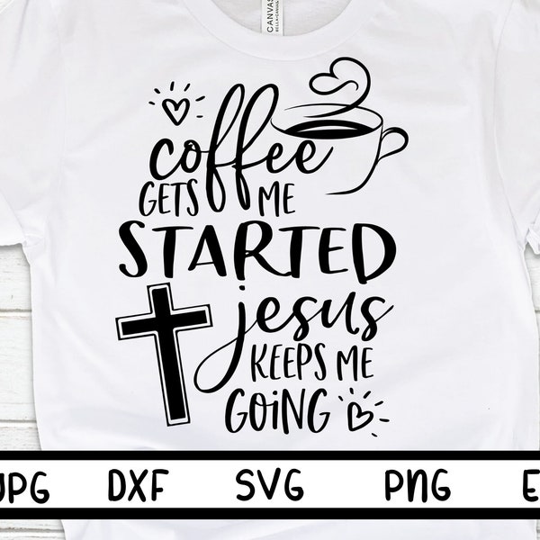 Coffee gets me started Jesus keeps me going svg, Christian svg, Black and White version, Religious Sublimation designs, cricut svg, cameo