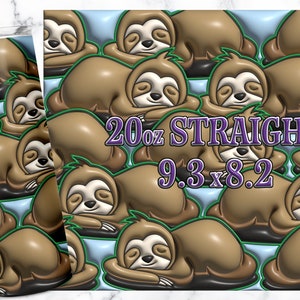 May include: A 20 oz straight tumbler with a repeating pattern of brown sloths sleeping on a green and blue background. The text "20 oz STRAIGHT 9.3 x 8.2" is printed on the tumbler.