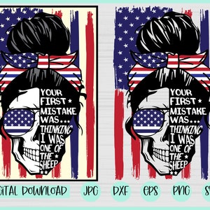 May include: A digital design featuring a skull with sunglasses and a messy bun, wearing a red, white, and blue bandana. The skull is superimposed on an American flag background with the text "YOUR FIRST * MISTAKE WAS*** THINKING I WAS ONE OF THE SHEEP".