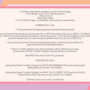 May include: A pink and white document with text detailing commercial use licenses for tumbler designs. The document specifies permitted and prohibited uses, including restrictions on digital products and print-on-demand sites. The design is 9.3" x 8.2" in size.