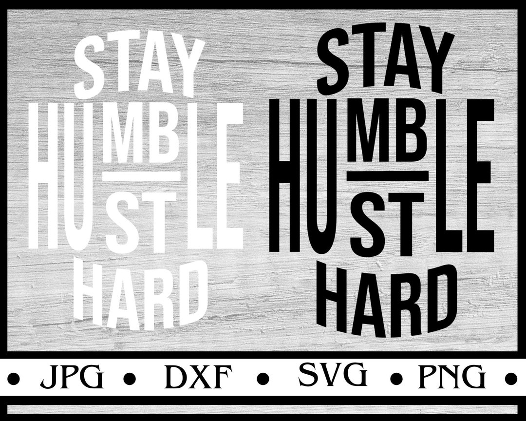 Stay Humble Hustle Hard SVG, Always Stay Humble Svg Instant Download ...