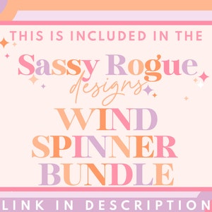 May include: A pink and purple graphic with the text "THIS IS INCLUDED IN THE Sassy Rogue designs. WIND SPINNER BUNDLE LINK IN DESCRIPTION" in a white box with a pink border. The graphic has a pink, orange, and purple background with white flowers.