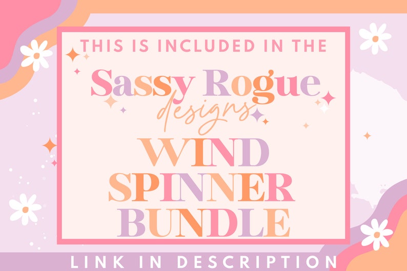 May include: A pink and purple graphic with the text "THIS IS INCLUDED IN THE Sassy Rogue designs. WIND SPINNER BUNDLE LINK IN DESCRIPTION" in a white box with a pink border. The graphic has a pink, orange, and purple background with white flowers.