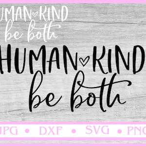 Human Kind Be Both svg, Kindness svg, Kind Svg, Be Kind Svg, human kind svg, sublimation designs, svg files for cricut, silhouette svg cameo