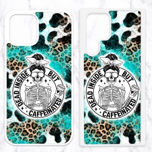 May include: A phone case with a turquoise and brown leopard print background. The case features a black and white illustration of a skeleton holding a coffee cup with the text "Dead Inside But Caffeinated".