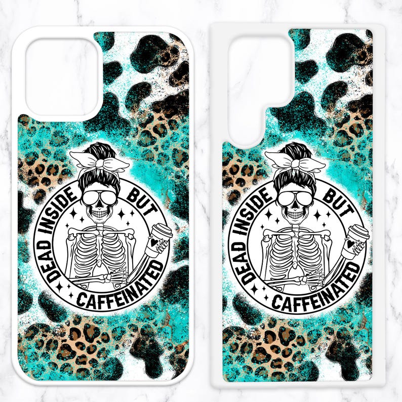 May include: A phone case with a turquoise and brown leopard print background. The case features a black and white illustration of a skeleton holding a coffee cup with the text "Dead Inside But Caffeinated".