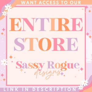 May include: A pink and purple graphic with the text "WANT ACCESS TO OUR ENTIRE STORE Sassy Rogue designs LINK IN DESCRIPTION" with a pink, orange, and purple color scheme.