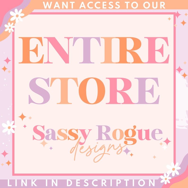 May include: A pink and purple graphic with the text "WANT ACCESS TO OUR ENTIRE STORE Sassy Rogue designs LINK IN DESCRIPTION" with a pink, orange, and purple color scheme.
