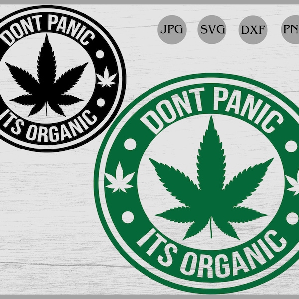 Dont panic Its organic svg, Cannabis svg, Weed clipart, stoner svg, dope svg, sublimation Designs,tumbler decal svg, Silhouette cameo