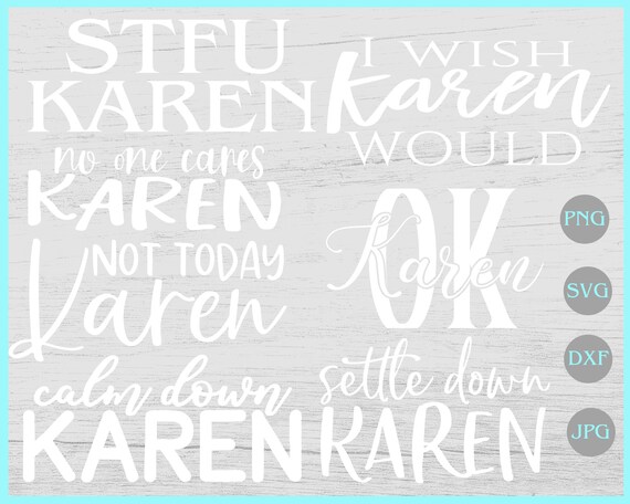 Settle down Karen svg Not today Karen svg I wish Karen would svg OK Karen svg No one cares Karen svg Calm down Karen Karen svg bundle