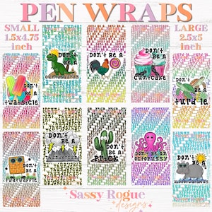 May include: A collection of pen wraps with various designs and the phrase "Don't Be A" followed by humorous words. The wraps come in two sizes: 1.5 x 4.75 inches and 2.5 x 5 inches. The designs include a dinosaur, cupcake, and cactus.