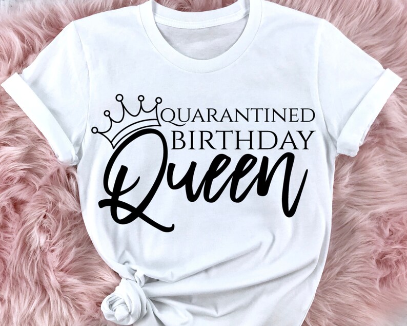 Free Free Quarantine Birthday Queen Svg 917 SVG PNG EPS DXF File