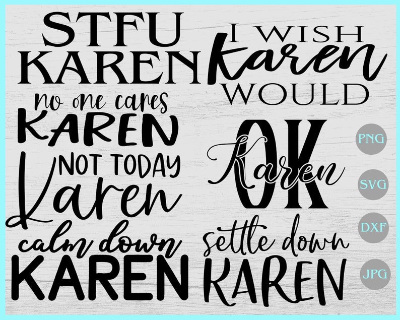 Settle down Karen svg Not today Karen svg I wish Karen would svg OK Karen svg No one cares Karen svg Calm down Karen Karen svg bundle
