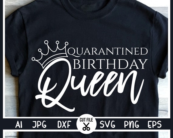 Free Free Quarantine Birthday Queen Svg 740 SVG PNG EPS DXF File