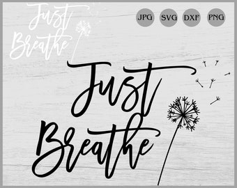 Dandelion Just Breathe Svg, Momlife Svg, Just Breathe Svg, Inspirational Quotes Svg, Mommy Quotes Svg, Dandelion svg