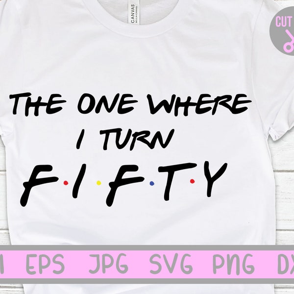 Fifty svg, The one where I turn 50 svg, Birthday svg, tumbler decal sv, cameo