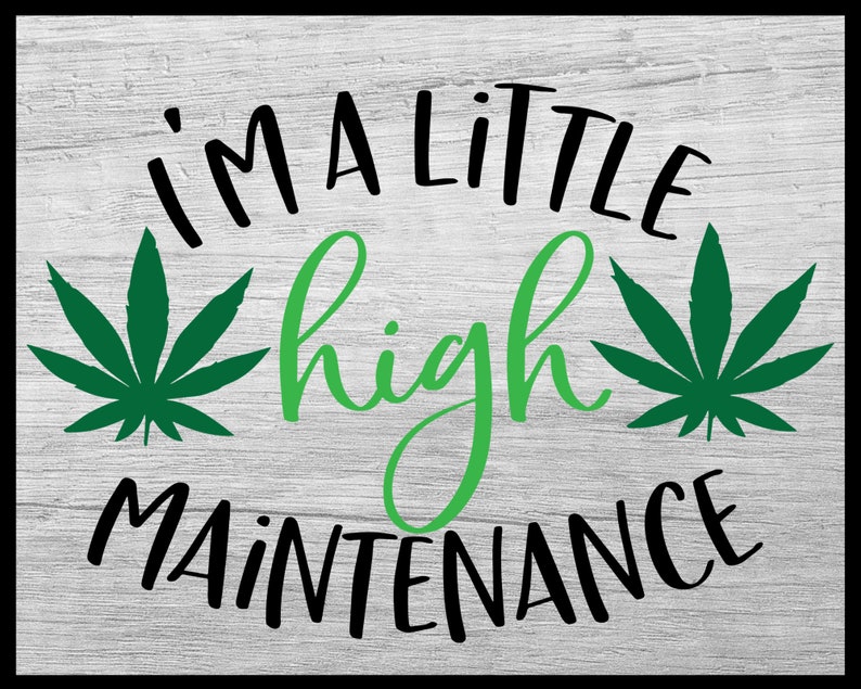 Download I'm a little high maintenance svg Weed svg Marijuana | Etsy