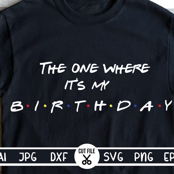 The one where its my Birthday svg, The one where its my Birthday png, Black and White Versions, tumbler decal sv, cameo, Quarantine svg