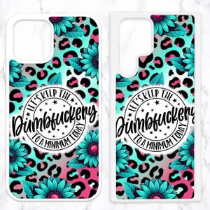 May include: A white phone case with a turquoise, pink, and black leopard print design. The case features a white circle with the text "Let's keep the Dumbfuckery to a minimum today".