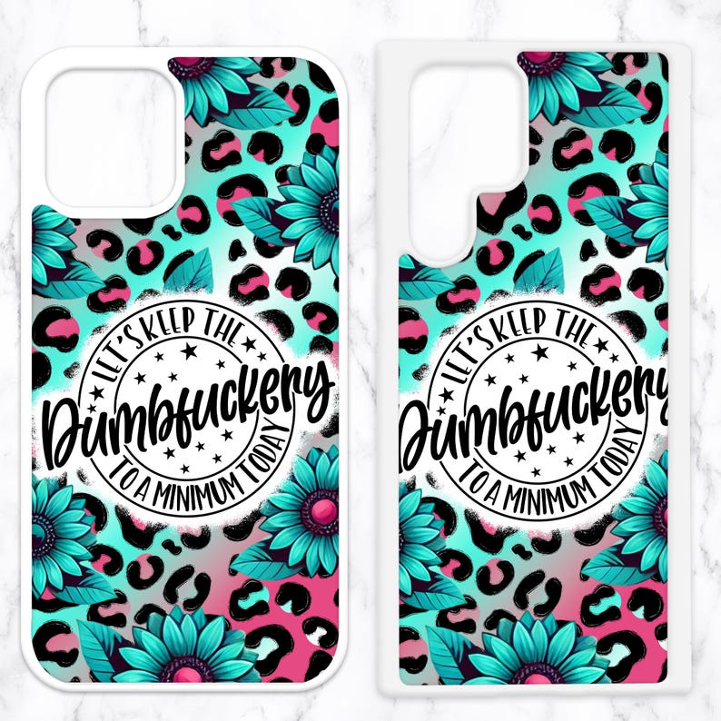 May include: A white phone case with a turquoise, pink, and black leopard print design. The case features a white circle with the text "Let's keep the Dumbfuckery to a minimum today".