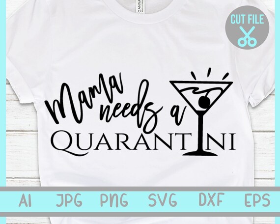 Free Free Mama Needs A Quarantini Svg 642 SVG PNG EPS DXF File