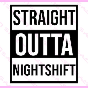 Straight Outta Nightshift Svg, Straight Outta Nightshift, Nurse ...