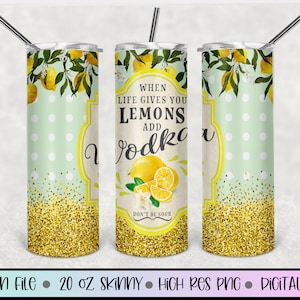Vodka 20oz Skinny Tumbler Sublimation Designs, 20oz Lemon Tumbler, Drink label tumbler, Quando la vita ti dà i limoni, fai la limonata